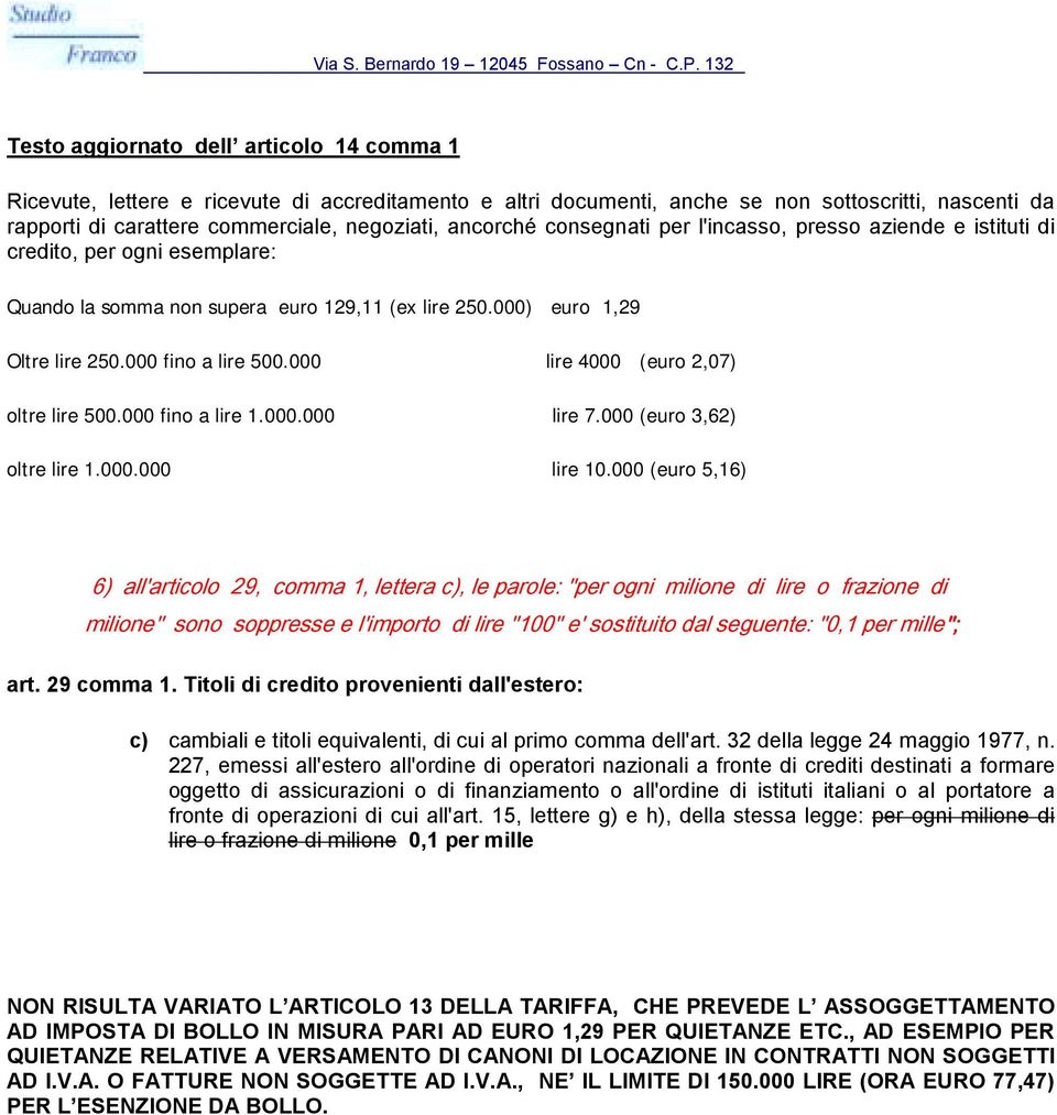 000 lire 4000 (euro 2,07) oltre lire 500.000 fino a lire 1.000.000 lire 7.000 (euro 3,62) oltre lire 1.000.000 lire 10.