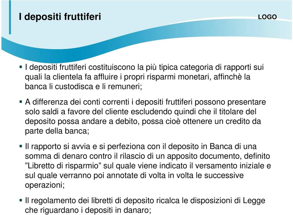 ottenere un credito da parte della banca; Il rapporto si avvia e si perfeziona con il deposito in Banca di una somma di denaro contro il rilascio di un apposito documento, definito Libretto di