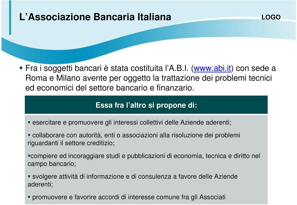 Essa fra l altro si propone di: esercitare e promuovere gli interessi collettivi delle Aziende aderenti; collaborare con autorità, enti o associazioni alla risoluzione dei