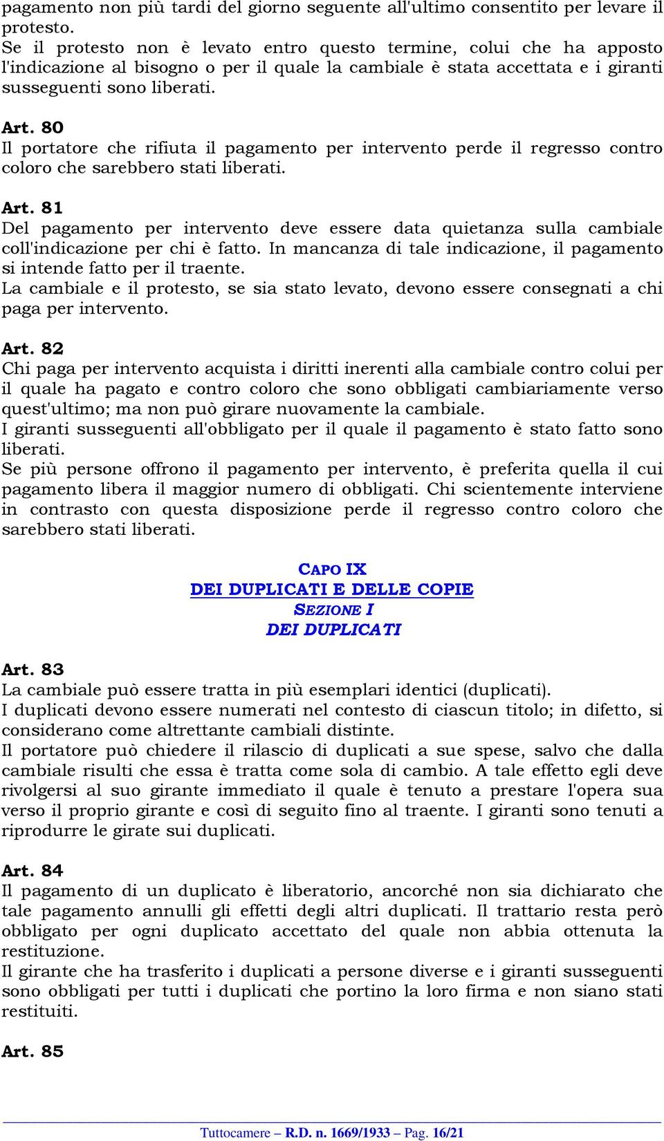 80 Il portatore che rifiuta il pagamento per intervento perde il regresso contro coloro che sarebbero stati liberati. Art.