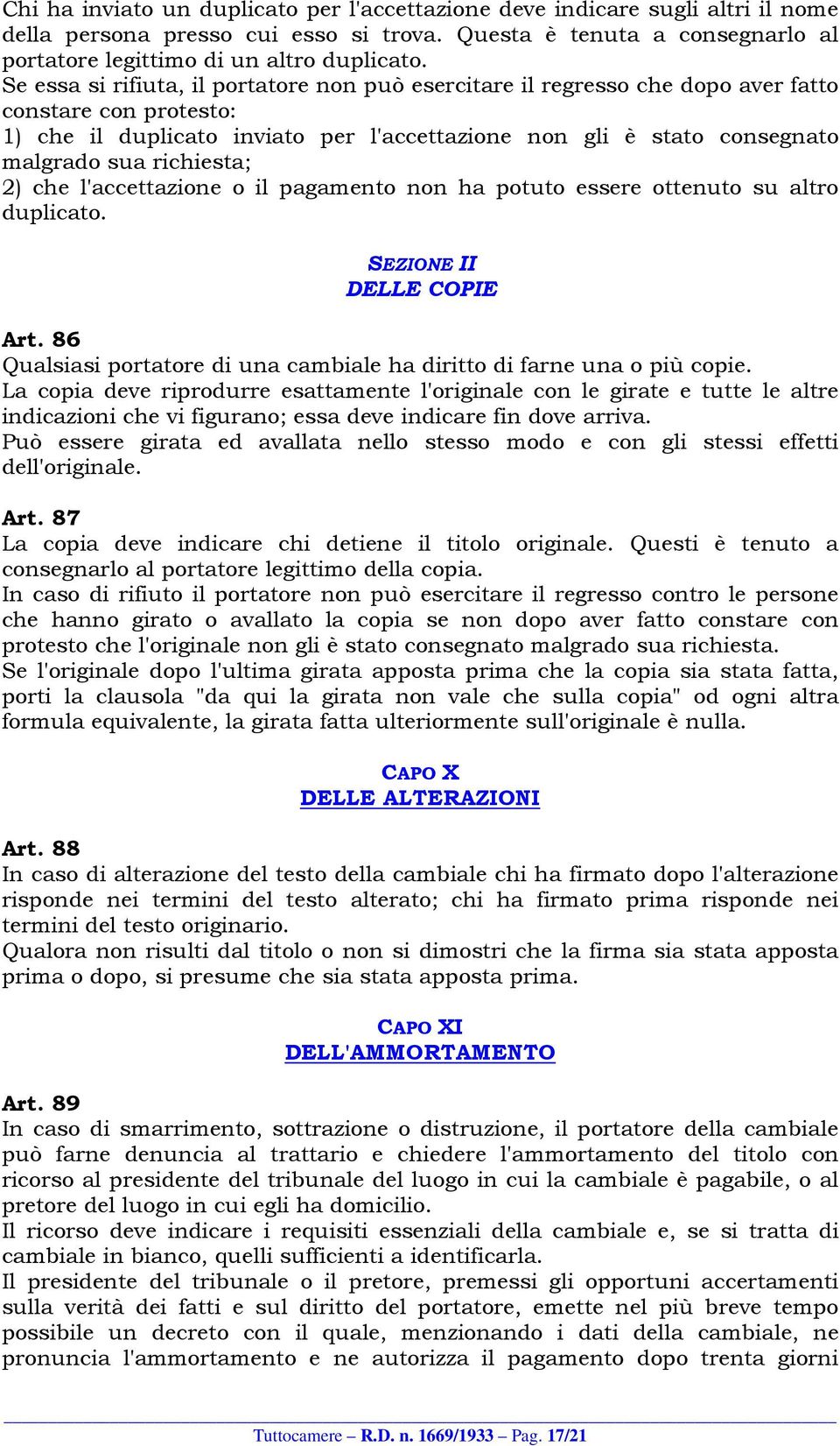 richiesta; 2) che l'accettazione o il pagamento non ha potuto essere ottenuto su altro duplicato. SEZIONE II DELLE COPIE Art.