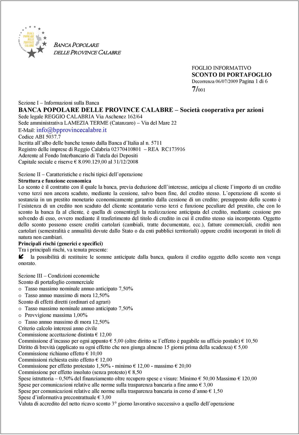 7 Iscritta all albo delle banche tenuto dalla Banca d Italia al n.