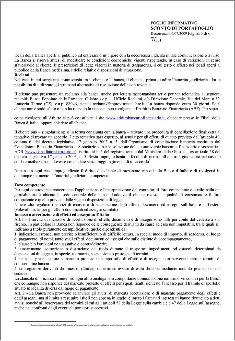 trasparenza, il cui testo è affisso nei locali aperti al pubblico della Banca medesima, e delle relative disposizioni di attuazione.