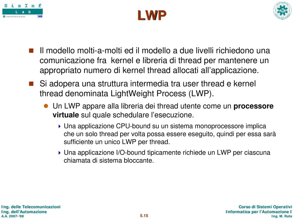 Un LWP appare alla libreria dei thread utente come un processore virtuale sul quale schedulare l esecuzione.