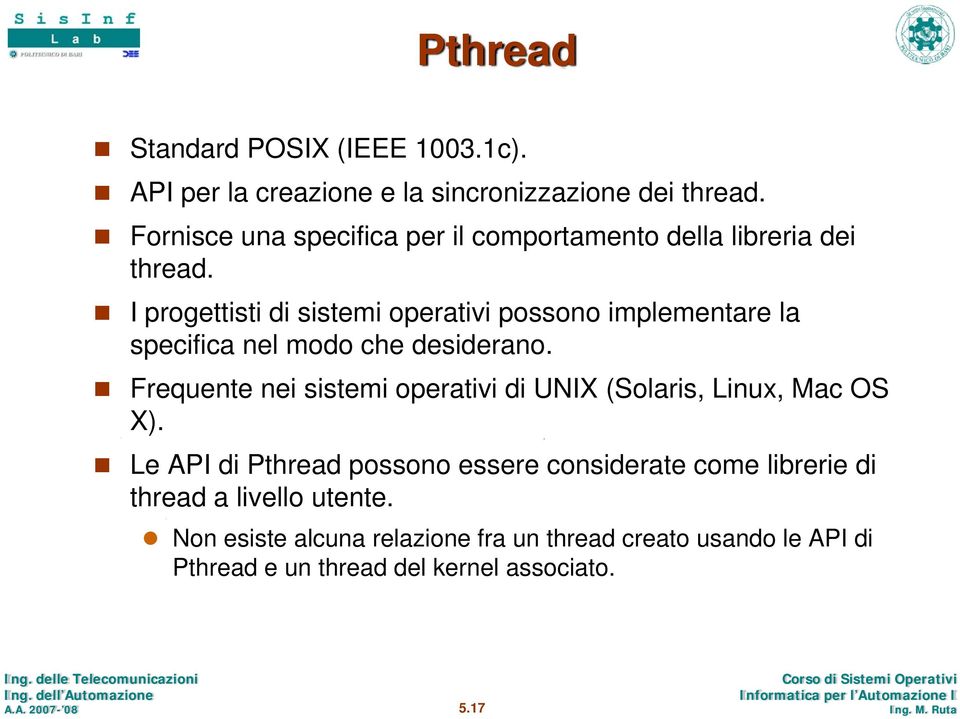 I progettisti di sistemi operativi possono implementare la specifica nel modo che desiderano.