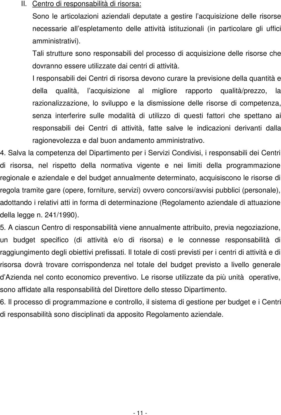 I rsponsabili di Cntri di risorsa dvono curar la prvision dlla quantità dlla qualità, l acquisizion al miglior rapporto qualità/przzo, la razionalizzazion, lo sviluppo la dismission dll di comptnza,