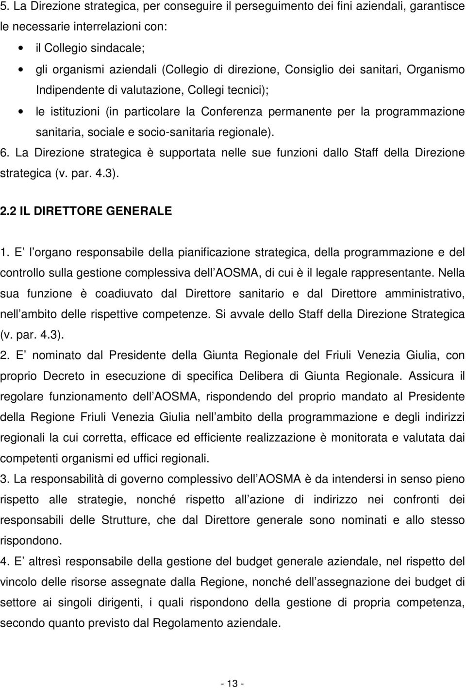 La Dirzion stratgica è supportata nll su funzioni dallo Staff dlla Dirzion stratgica (v. par. 4.3). 2.2 IL DIRETTORE GENERALE 1.