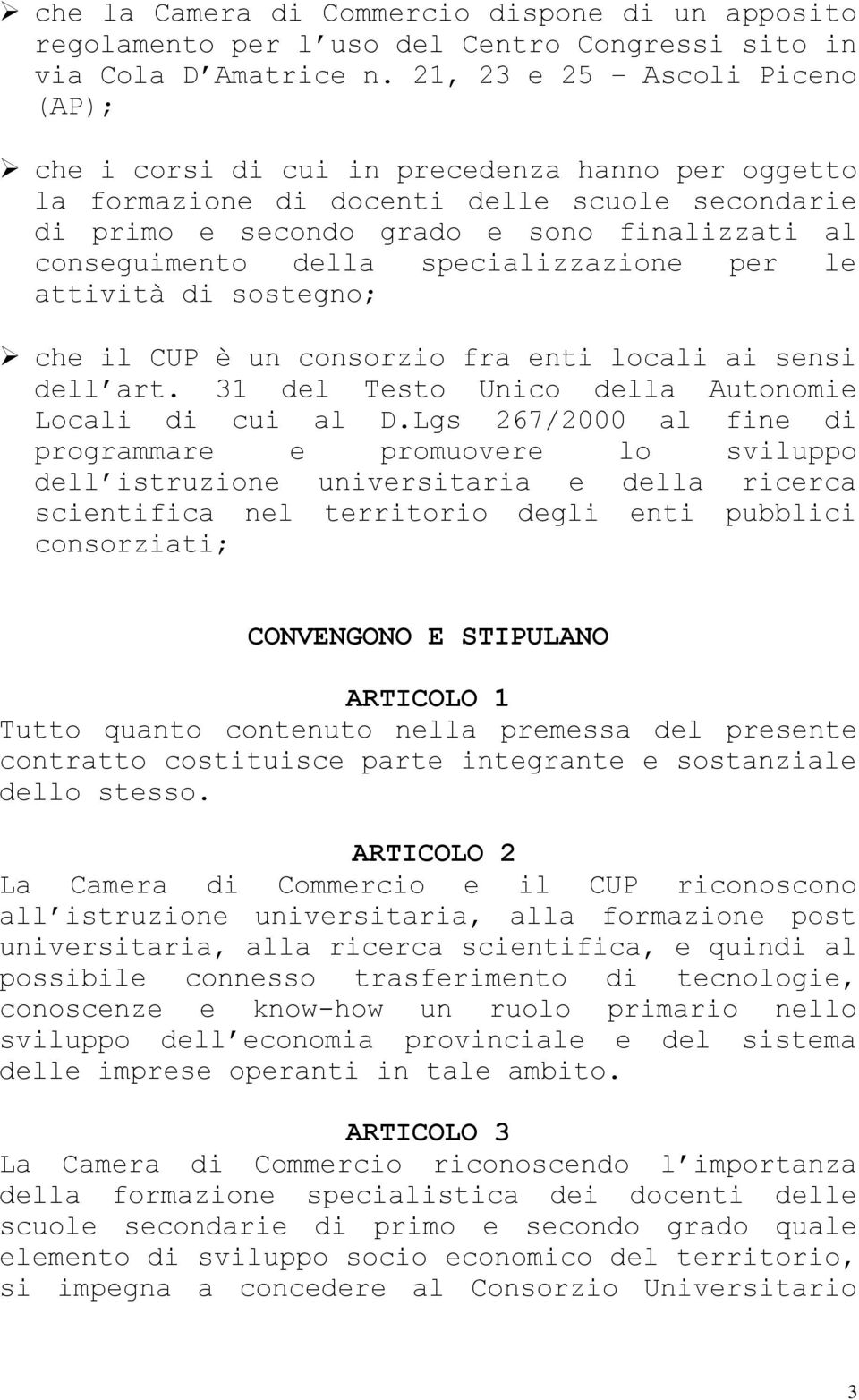 specializzazione per le attività di sostegno; che il CUP è un consorzio fra enti locali ai sensi dell art. 31 del Testo Unico della Autonomie Locali di cui al D.