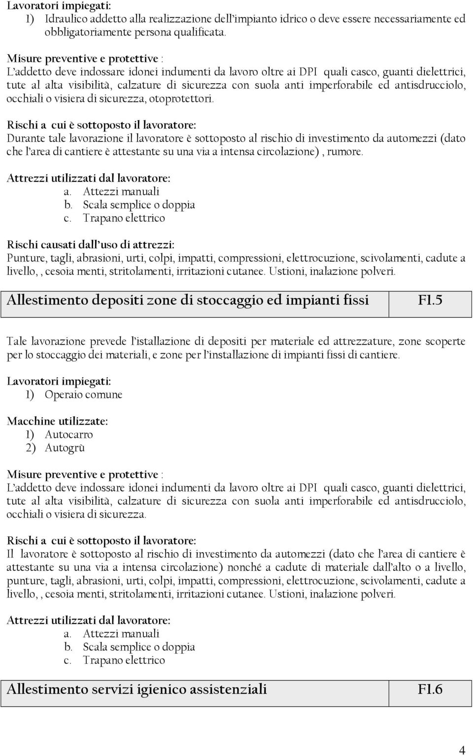 occhiali o visiera di sicurezza, otoprotettori.