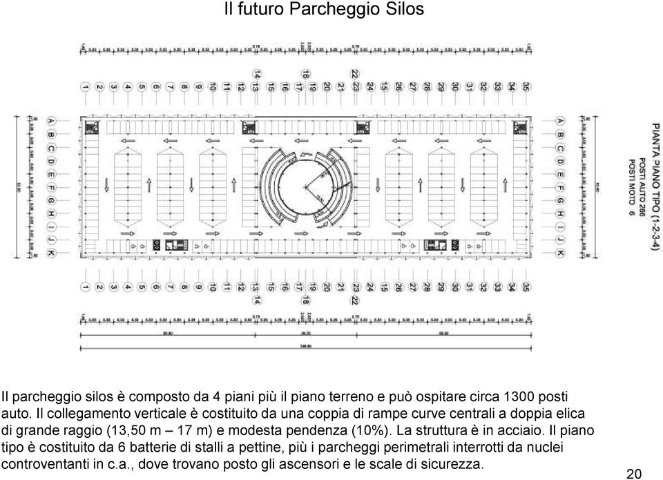 17 m) e modesta pendenza (10%). La struttura è in acciaio.