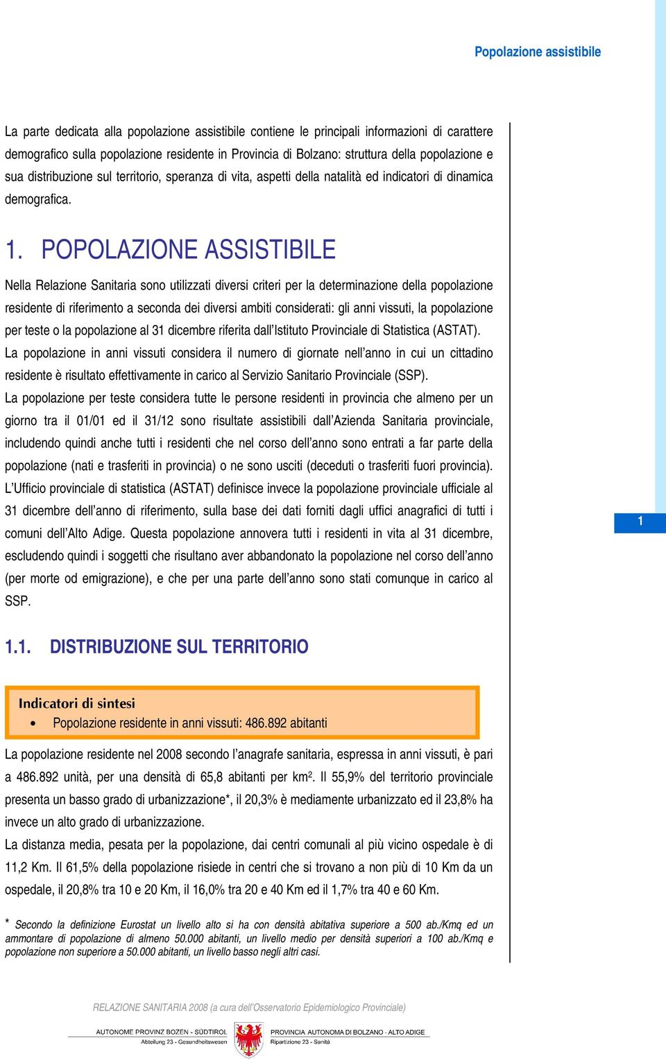 POPOLAZIONE ASSISTIBILE Nella Relazione Sanitaria sono utilizzati diversi criteri per la determinazione della popolazione residente di riferimento a seconda dei diversi ambiti considerati: gli anni