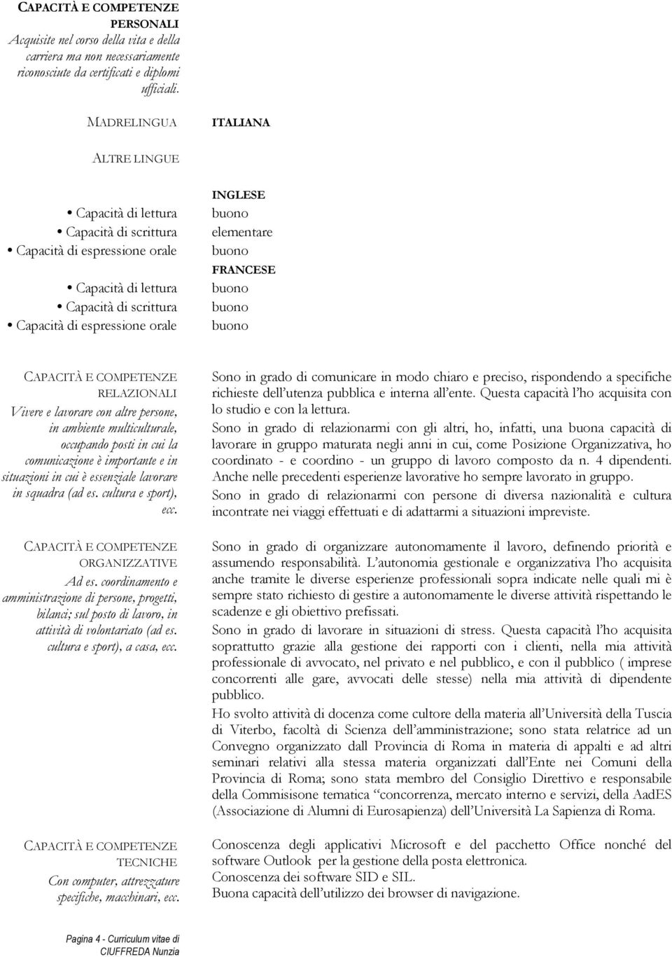 FRANCESE RELAZIONALI Vivere e lavorare con altre persone, in ambiente multiculturale, occupando posti in cui la comunicazione è importante e in situazioni in cui è essenziale lavorare in squadra (ad