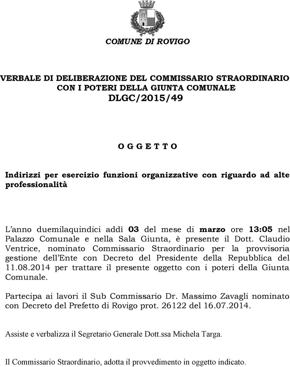 Claudio Ventrice, nominato Commissario Straordinario per la provvisoria gestione dell Ente con Decreto del Presidente della Repubblica del 11.08.