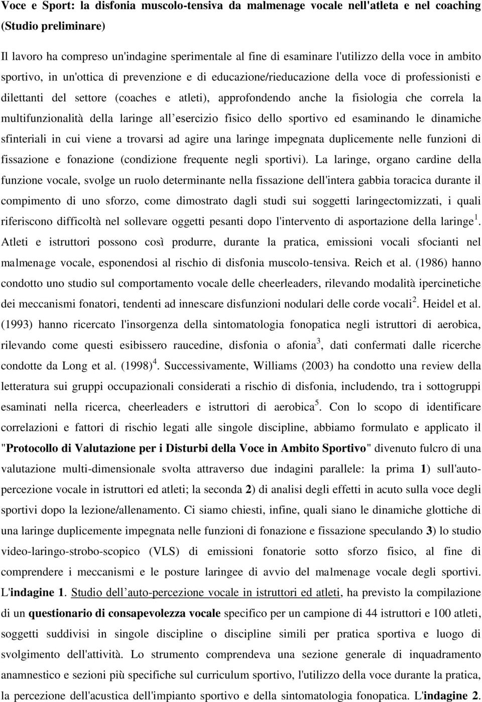 multifunzionalità della laringe all esercizio fisico dello sportivo ed esaminando le dinamiche sfinteriali in cui viene a trovarsi ad agire una laringe impegnata duplicemente nelle funzioni di