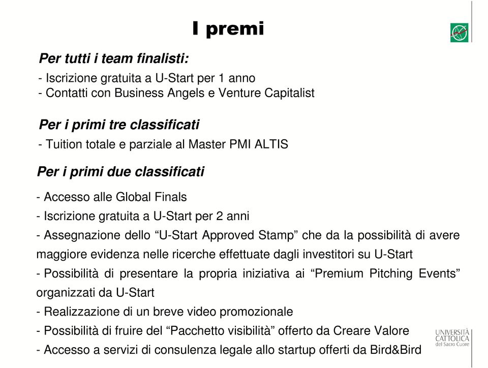 di avere maggiore evidenza nelle ricerche effettuate dagli investitori su U-Start - Possibilità di presentare la propria iniziativa ai Premium Pitching Events organizzati da U-Start -