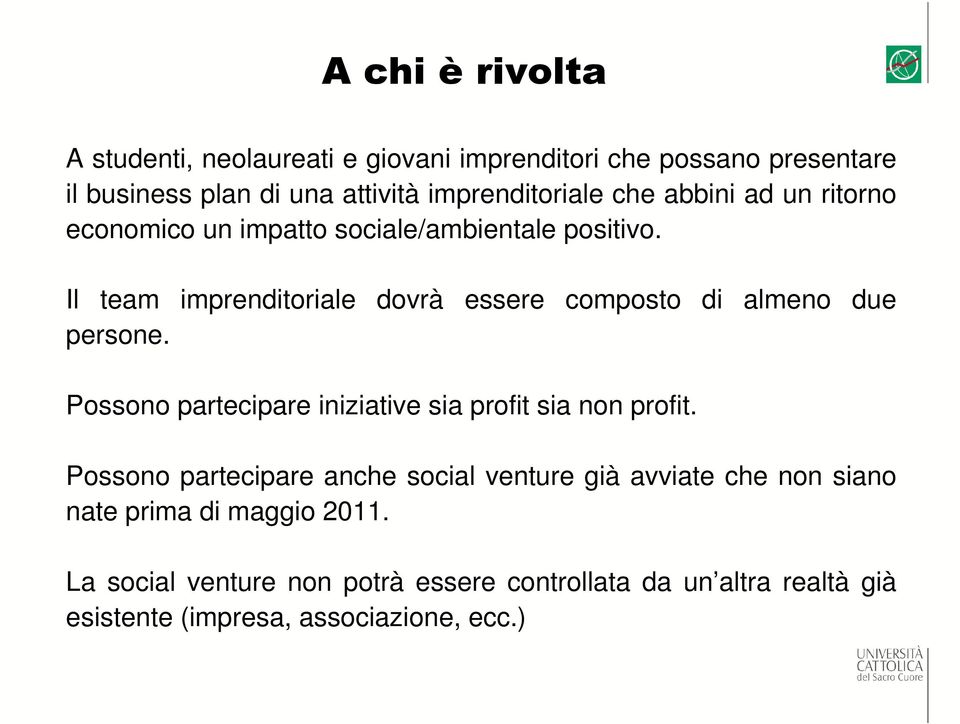 Il team imprenditoriale dovrà essere composto di almeno due persone. Possono partecipare iniziative sia profit sia non profit.