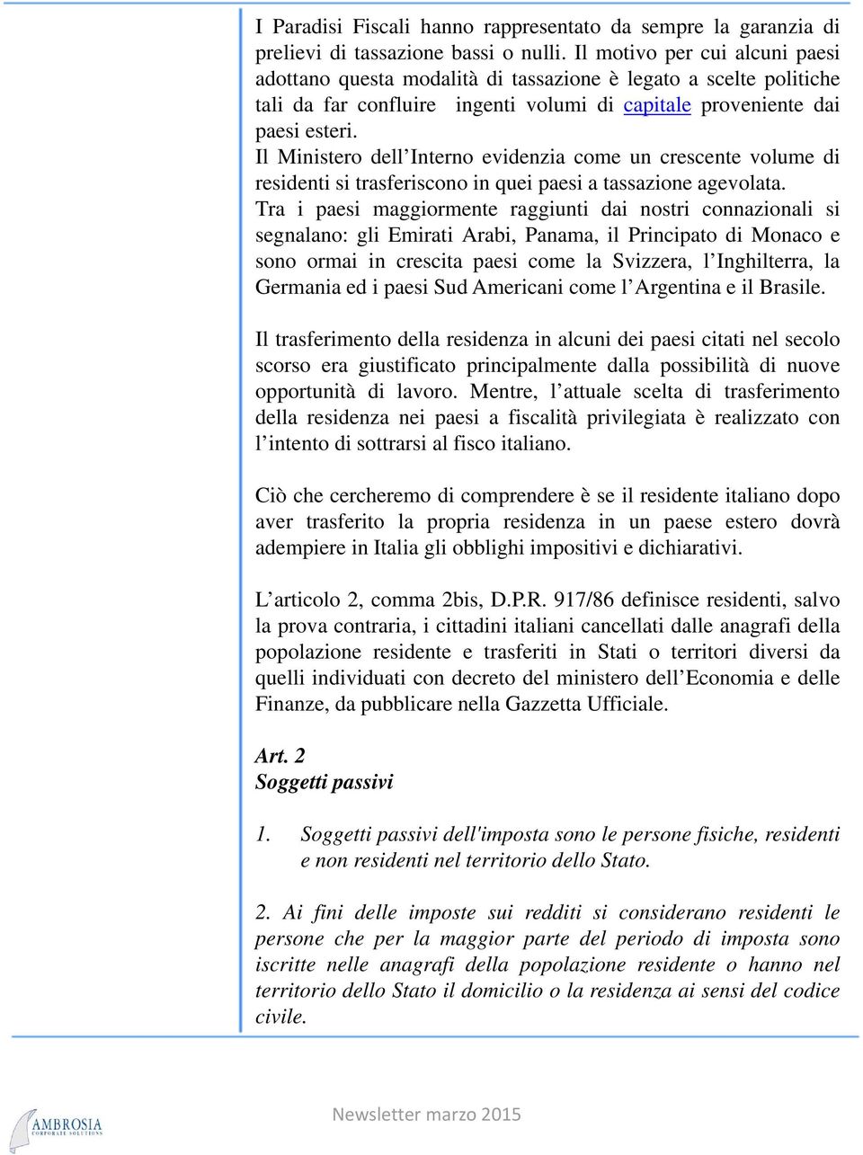 Il Ministero dell Interno evidenzia come un crescente volume di residenti si trasferiscono in quei paesi a tassazione agevolata.