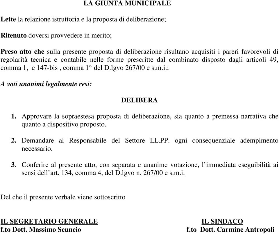 Approvare la sopraestesa proposta di deliberazione, sia quanto a premessa narrativa che quanto a dispositivo proposto. 2. Demandare al Responsabile del Settore LL.PP.