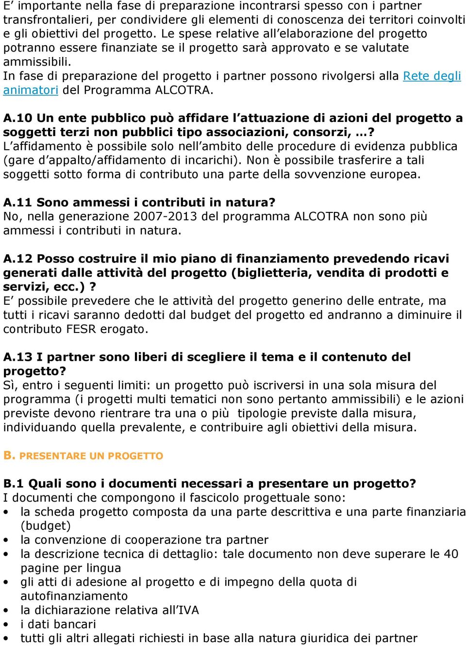 In fase di preparazione del progetto i partner possono rivolgersi alla Rete degli animatori del Programma AL