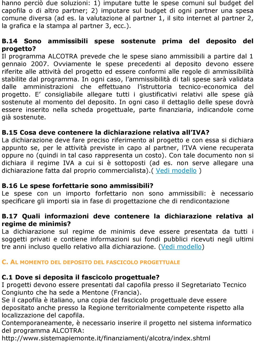 Il programma ALCOTRA prevede che le spese siano ammissibili a partire dal 1 gennaio 2007.