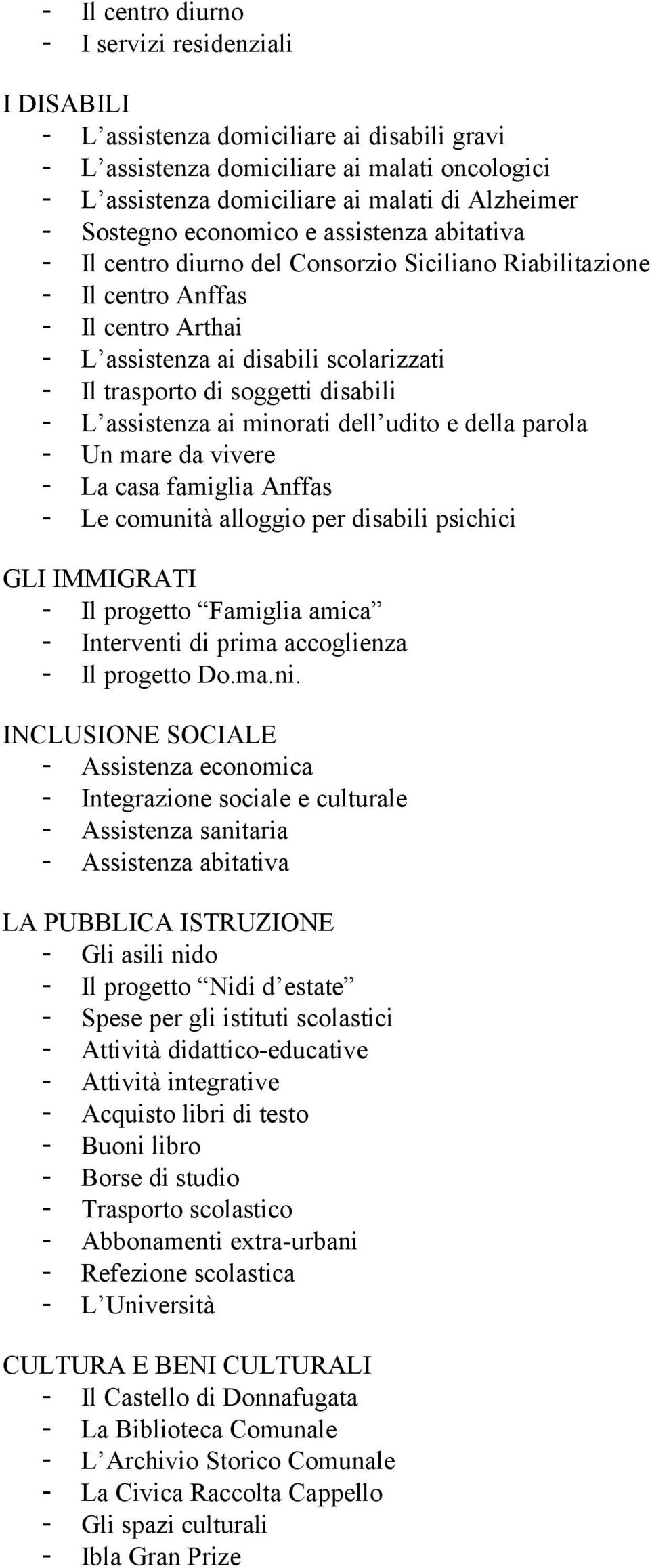 soggetti disabili - L assistenza ai minorati dell udito e della parola - Un mare da vivere - La casa famiglia Anffas - Le comunità alloggio per disabili psichici GLI IMMIGRATI - Il progetto Famiglia