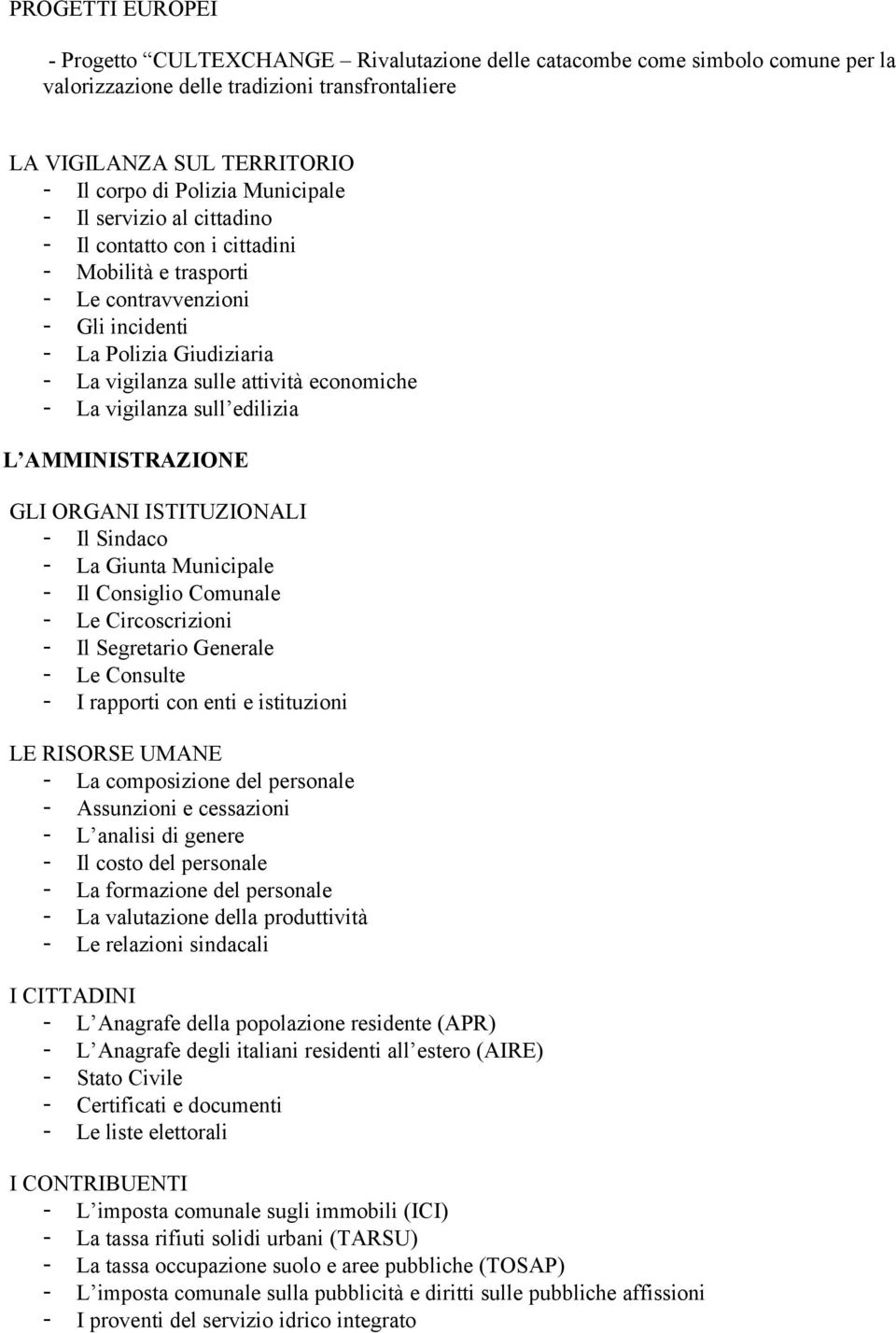 vigilanza sull edilizia L AMMINISTRAZIONE GLI ORGANI ISTITUZIONALI - Il Sindaco - La Giunta Municipale - Il Consiglio Comunale - Le Circoscrizioni - Il Segretario Generale - Le Consulte - I rapporti