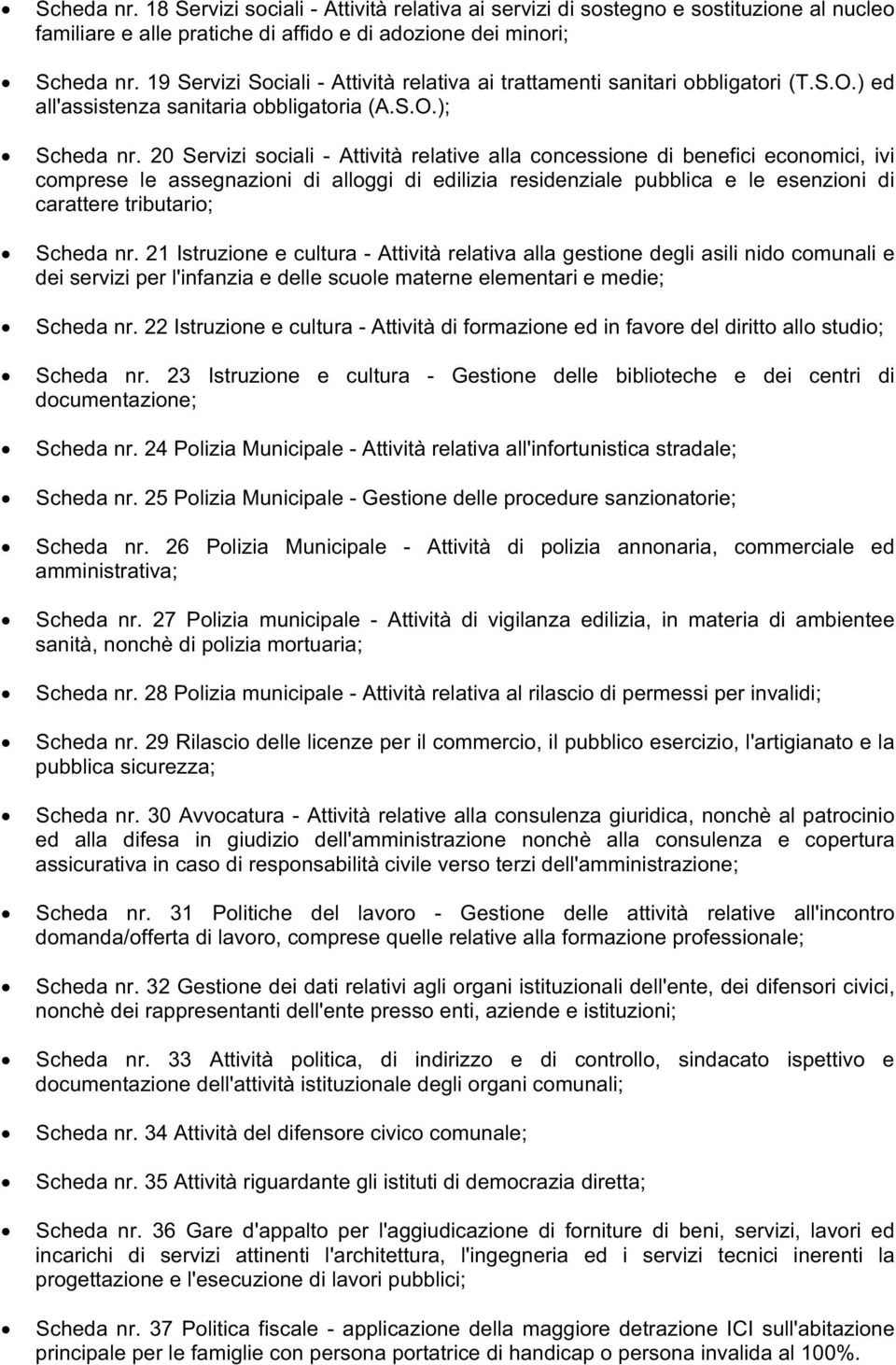 20 Servizi sociali - Attività relative alla concessione di benefici economici, ivi comprese le assegnazioni di alloggi di edilizia residenziale pubblica e le esenzioni di carattere tributario; Scheda