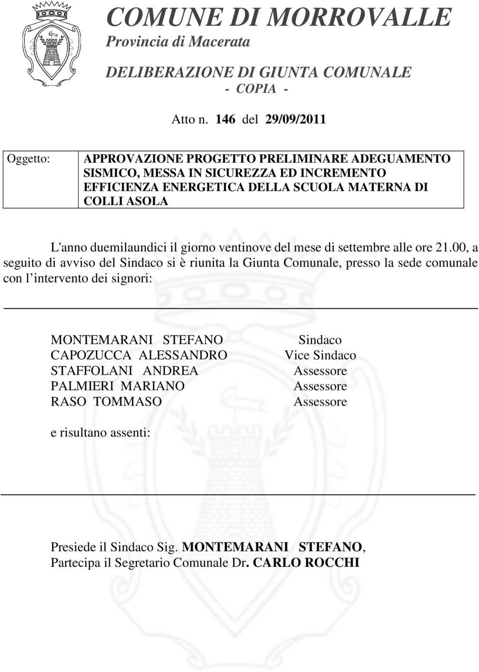 00, a seguito di avviso del Sindaco si è riunita la Giunta Comunale, presso la sede comunale con l intervento dei signori: MONTEMARANI STEFANO CAPOZUCCA