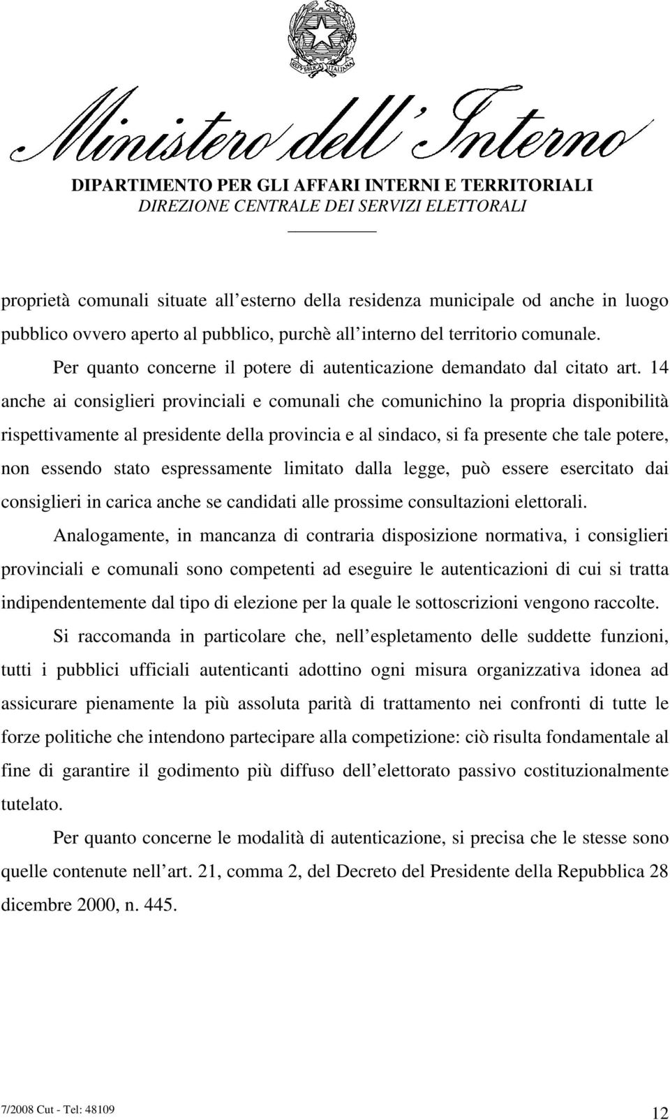 14 anche ai consiglieri provinciali e comunali che comunichino la propria disponibilità rispettivamente al presidente della provincia e al sindaco, si fa presente che tale potere, non essendo stato