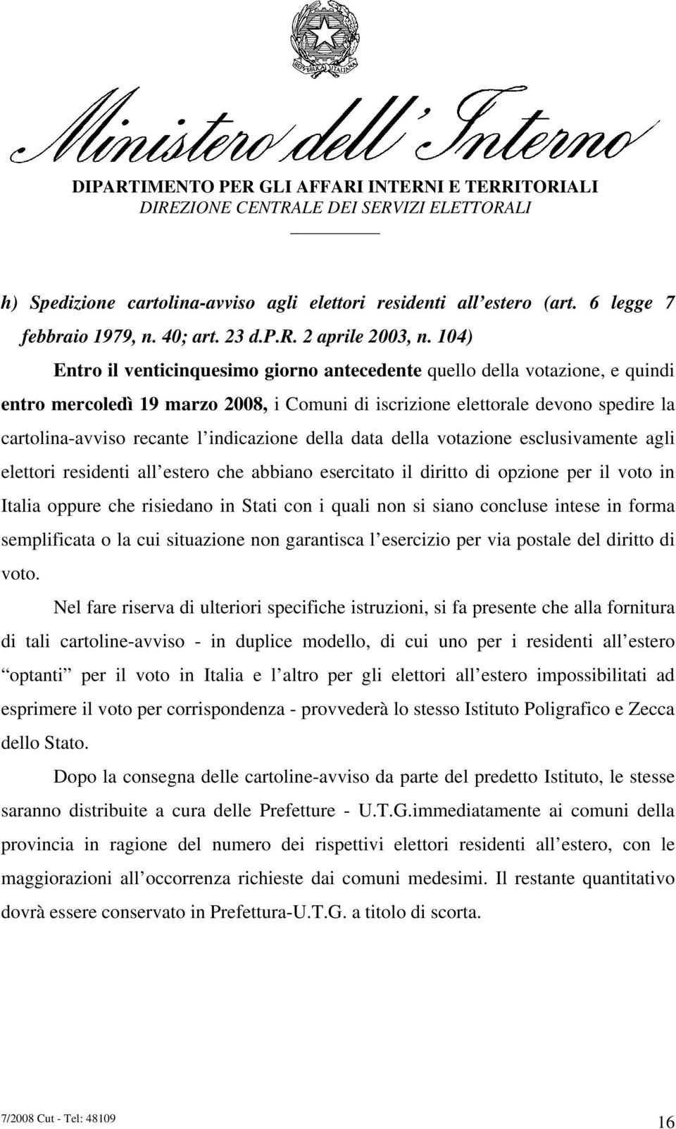 indicazione della data della votazione esclusivamente agli elettori residenti all estero che abbiano esercitato il diritto di opzione per il voto in Italia oppure che risiedano in Stati con i quali