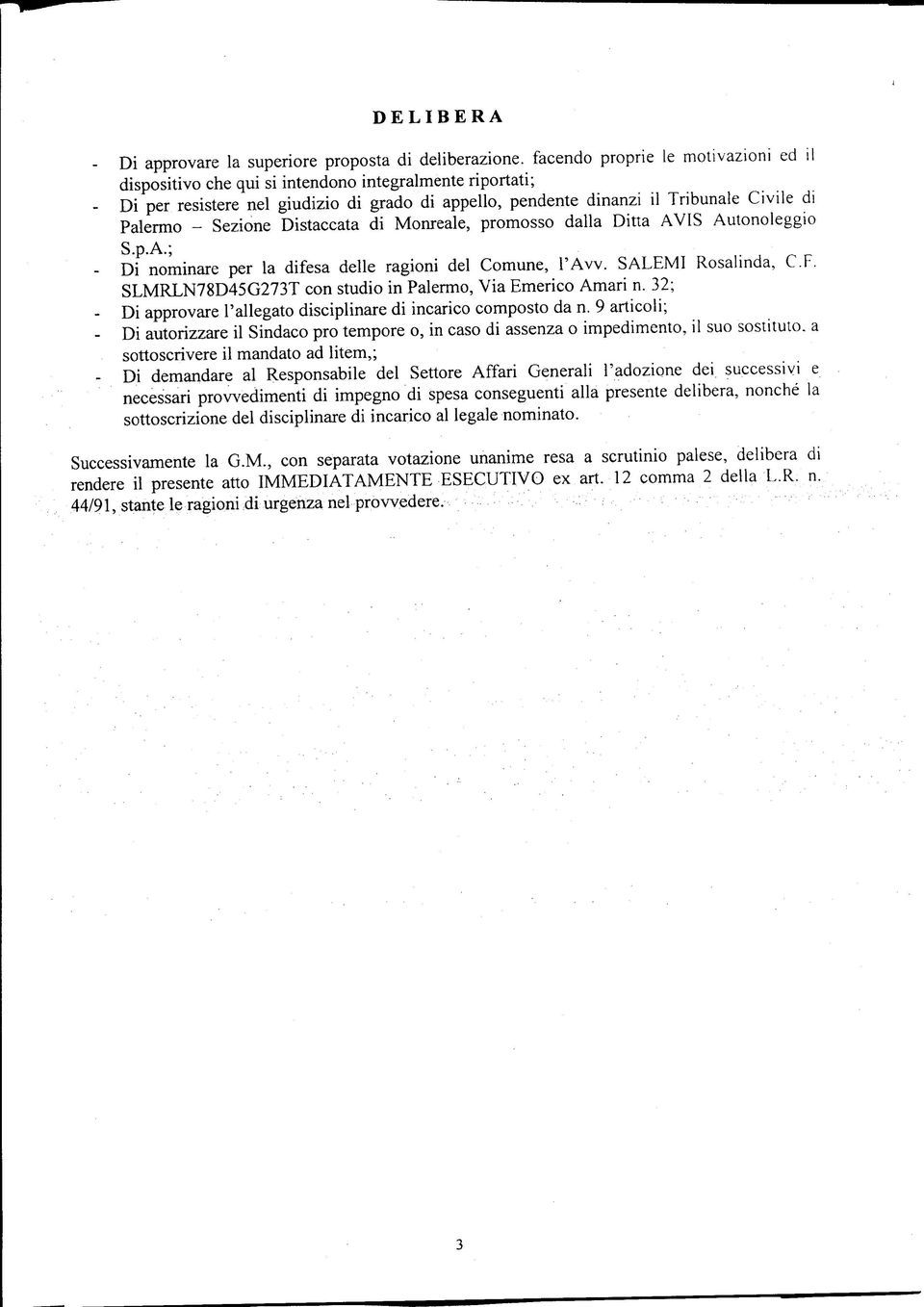 SALEMl Rosalinda, C.F. SLMRLN78D45G273T con studio in Palermo, Via Emerico Amari n. 32; - Di approvare l'allegato disciplinare di incarico composto da n.
