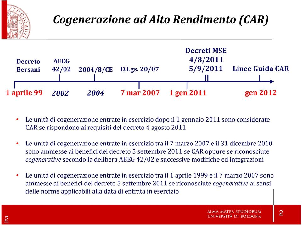 rispondono ai requisiti del decreto 4 agosto 2011 Le unità di cogenerazione entrate in esercizio tra il 7 marzo 2007 e il 31 dicembre 2010 sono ammesse ai benefici del decreto 5 settembre 2011 se CAR