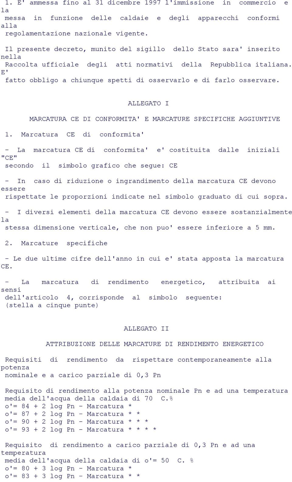 E' fatto obbligo a chiunque spetti di osservarlo e di farlo osservare. ALLEGATO I MARCATURA CE DI CONFORMITA' E MARCATURE SPECIFICHE AGGIUNTIVE 1.