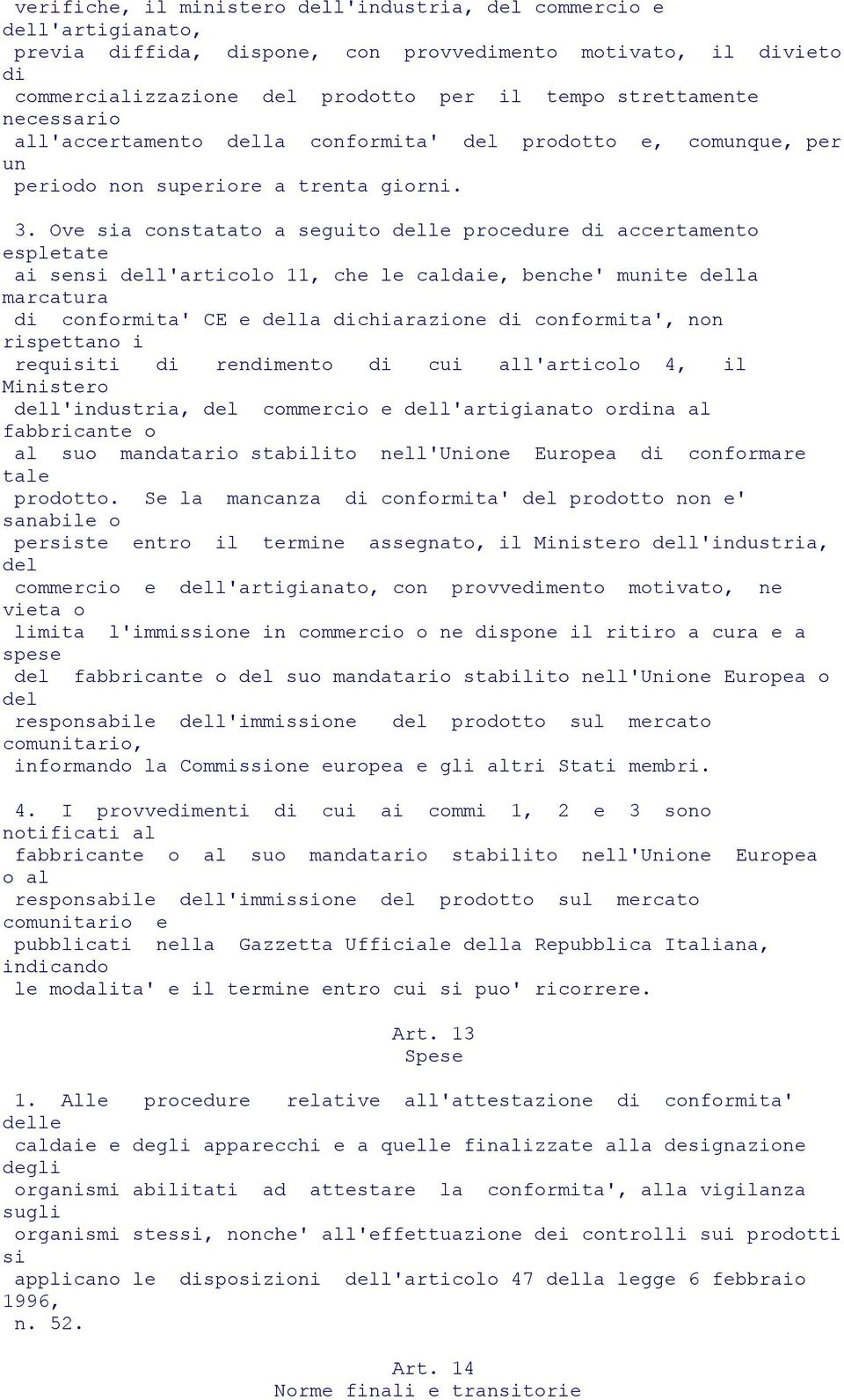 Ove sia constatato a seguito delle procedure di accertamento espletate ai sensi dell'articolo 11, che le caldaie, benche' munite della marcatura di conformita' CE e della dichiarazione di