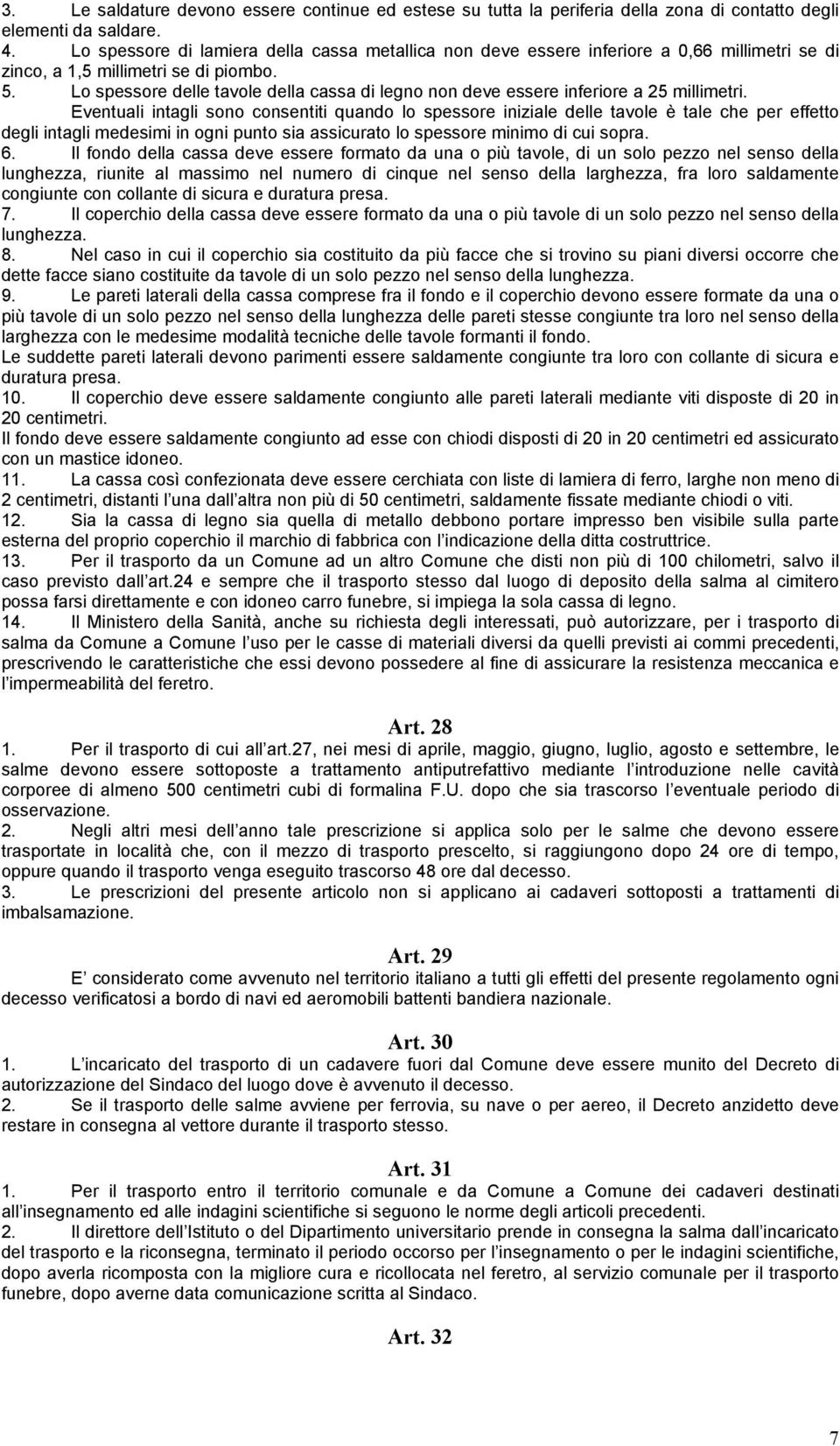 Lo spessore delle tavole della cassa di legno non deve essere inferiore a 25 millimetri.