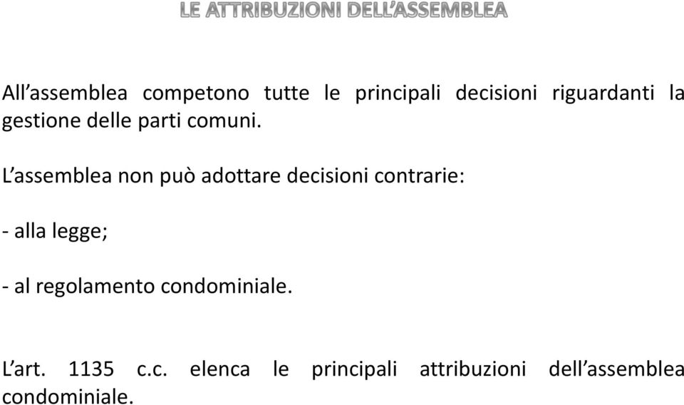 L assemblea non può adottare decisioni contrarie: - alla legge; -