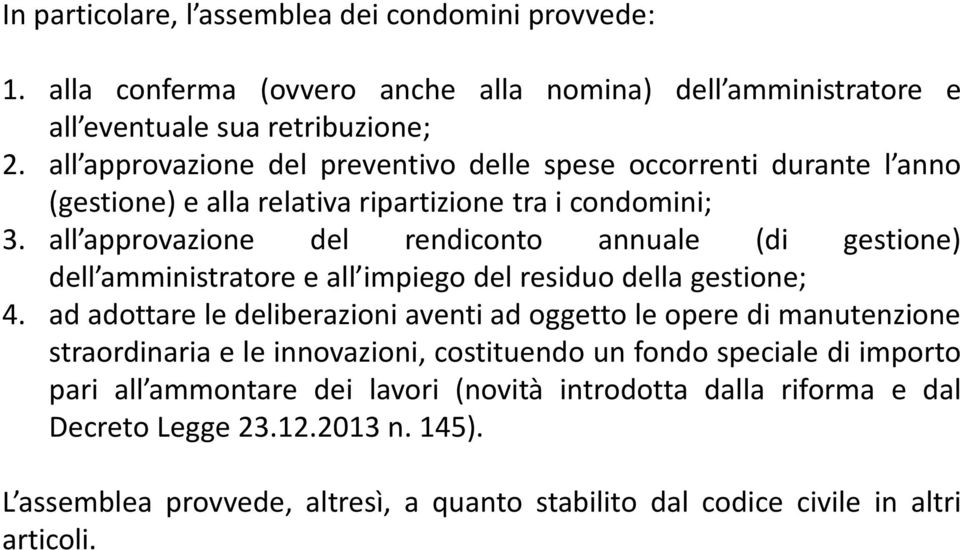 all approvazione del rendiconto annuale (di gestione) dell amministratore e all impiego del residuo della gestione; 4.