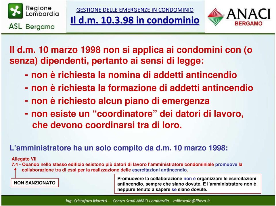 formazione di addetti antincendio - non è richiesto alcun piano di emergenza - non esiste un coordinatore dei datori di lavoro, che devono coordinarsi tra di loro.