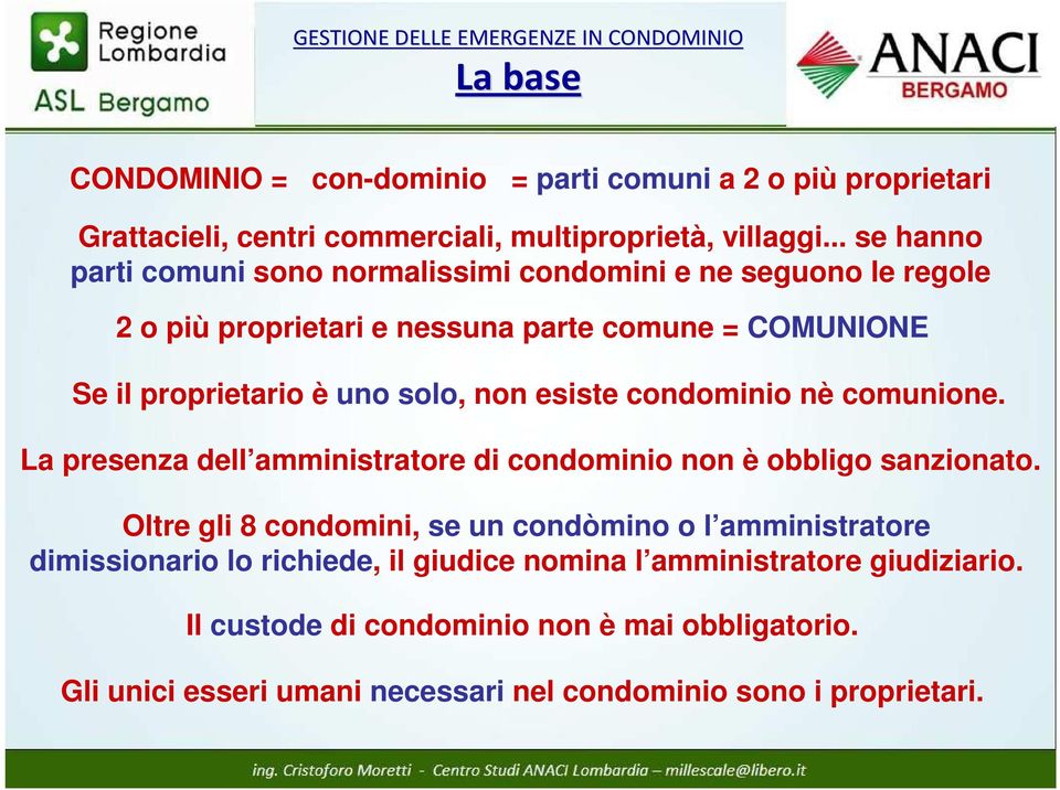 non esiste condominio nè comunione. La presenza dell amministratore di condominio non è obbligo sanzionato.