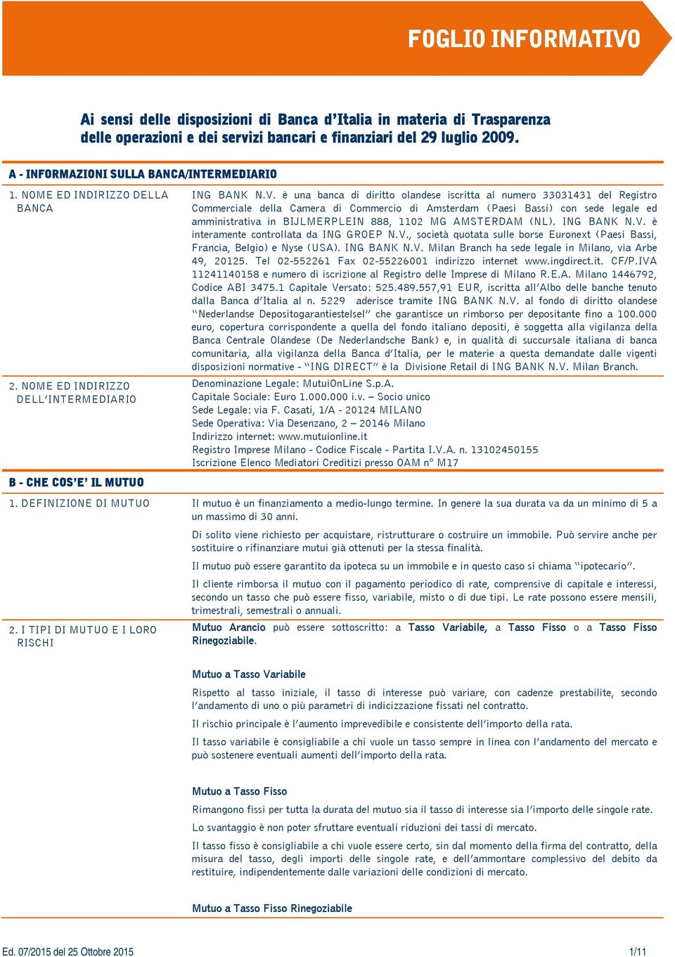 è una banca di diritto olandese iscritta al numero 33031431 del Registro Commerciale della Camera di Commercio di Amsterdam (Paesi Bassi) con sede legale ed amministrativa in BIJLMERPLEIN 888, 1102