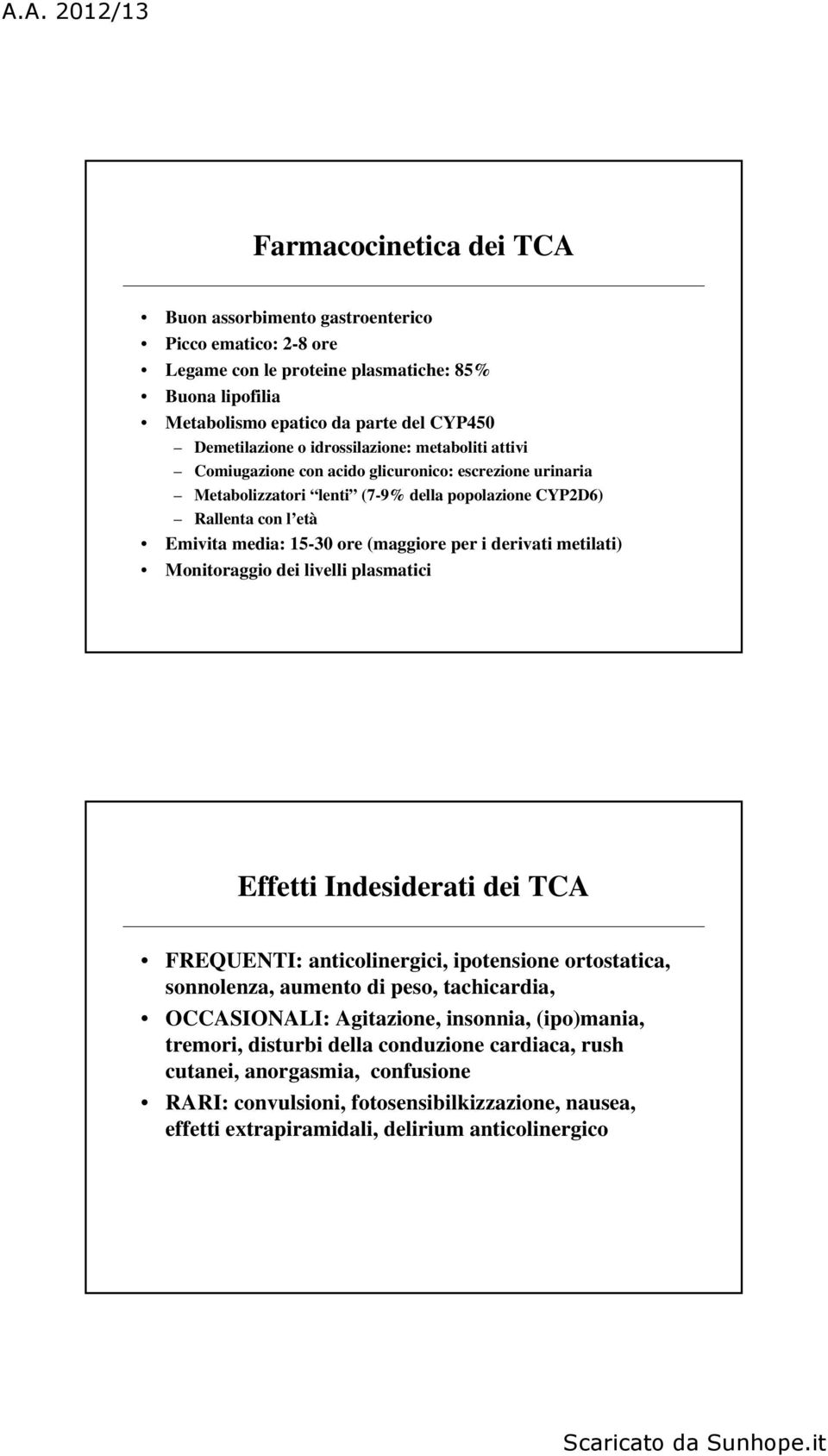 per i derivati metilati) Monitoraggio dei livelli plasmatici Effetti Indesiderati dei TCA FREQUENTI: anticolinergici, ipotensione ortostatica, sonnolenza, aumento di peso, tachicardia, OCCASIONALI: