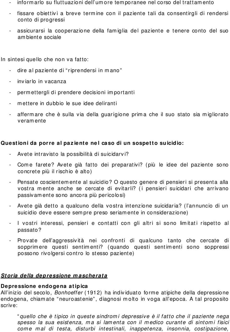 prendere decisioni importanti - mettere in dubbio le sue idee deliranti - affermare che è sulla via della guarigione prima che il suo stato sia migliorato veramente Questioni da porre al paziente nel