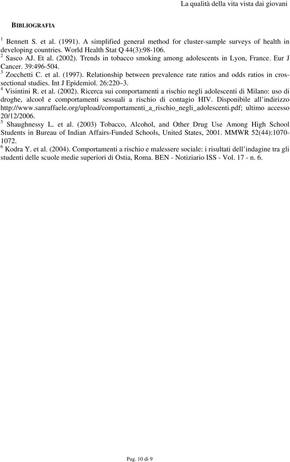 Relationship between prevalence rate ratios and odds ratios in crossectional studies. Int J Epidemiol. 26:220 3. 4 Visintini R. et al. (2002).