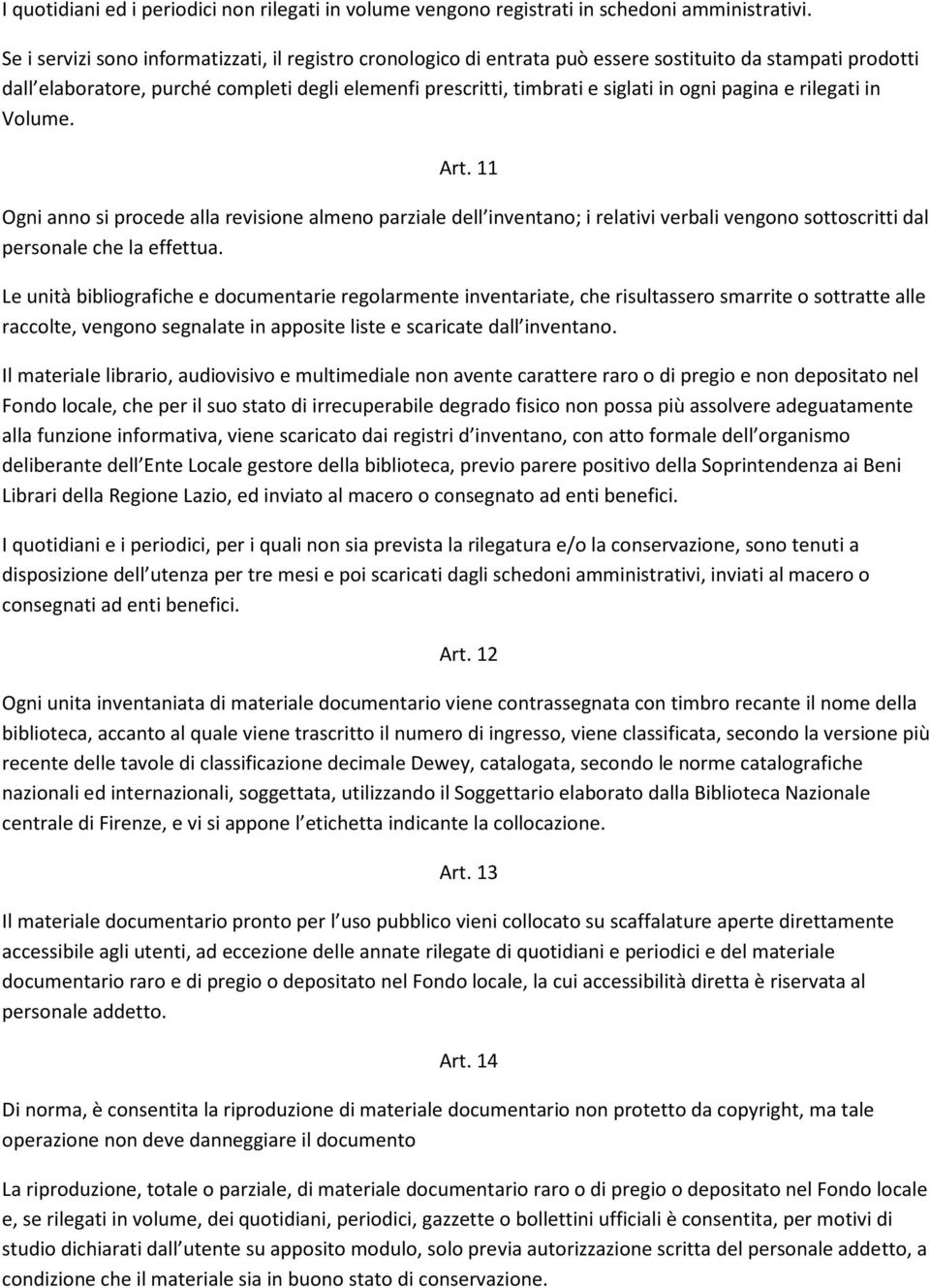 pagina e rilegati in Volume. Art. 11 Ogni anno si procede alla revisione almeno parziale dell inventano; i relativi verbali vengono sottoscritti dal personale che la effettua.