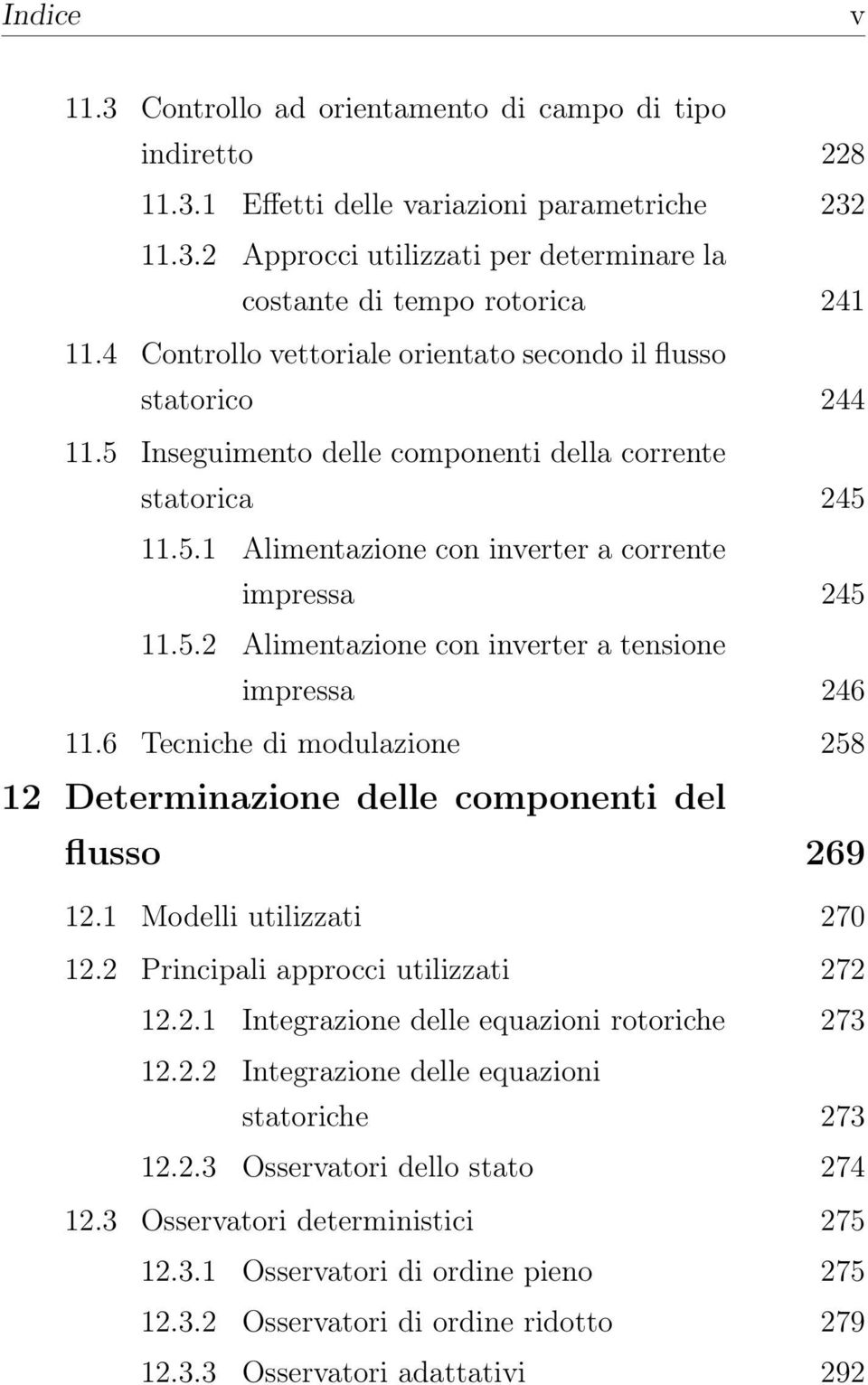 6 Tecniche di modulazione 258 12 Determinazione delle componenti del flusso 269 12.1 Modelli utilizzati 270 12.2 Principali approcci utilizzati 272 12.2.1 Integrazione delle equazioni rotoriche 273 12.