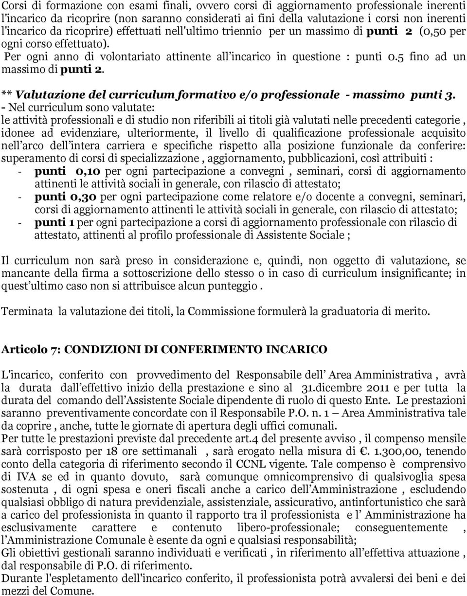 5 fino ad un massimo di punti 2. ** Valutazione del curriculum formativo e/o professionale - massimo punti 3.