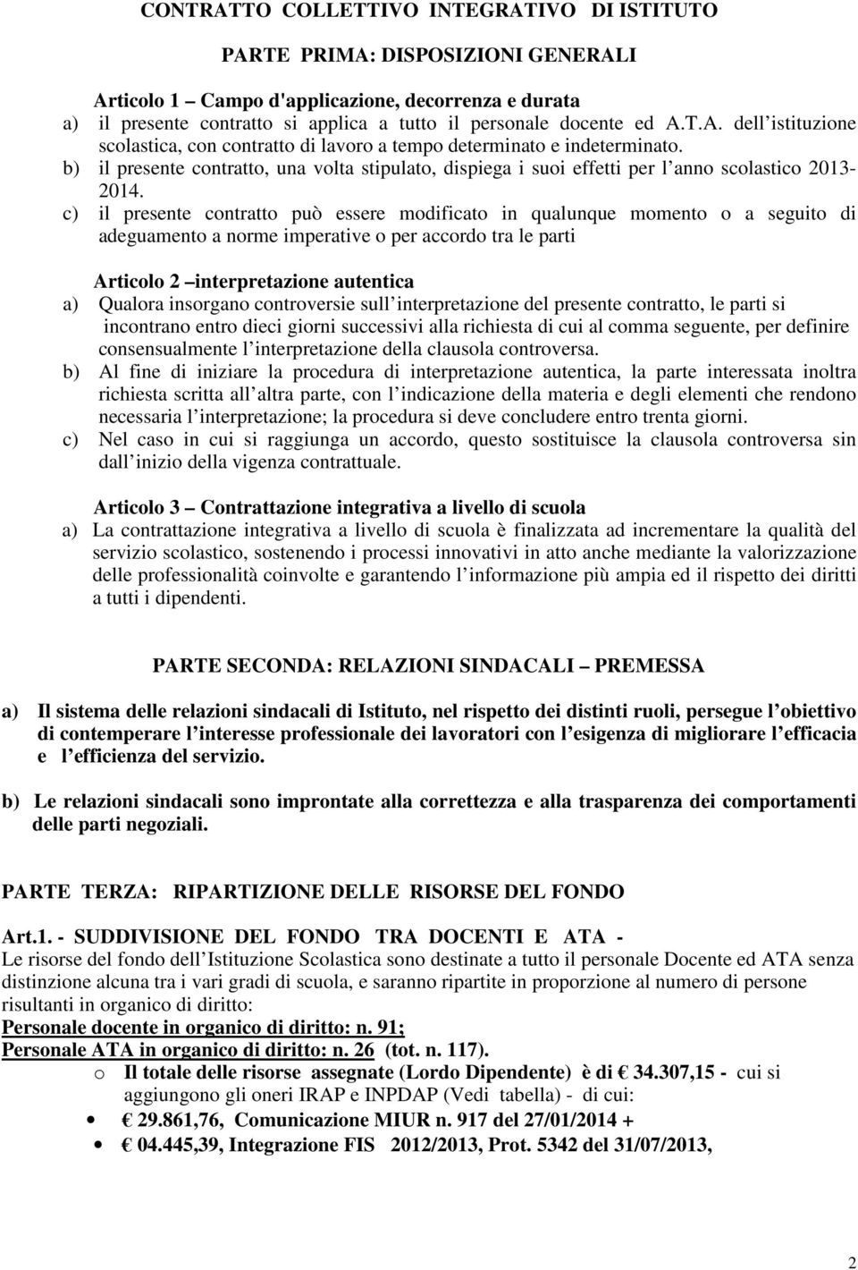 b) il presente contratto, una volta stipulato, dispiega i suoi effetti per l anno scolastico 2013-2014.