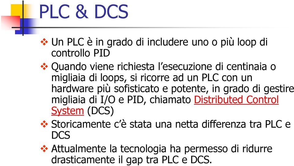 di gestire migliaia di I/O e PID, chiamato Distributed Control System (DCS) Storicamente c è stata una netta