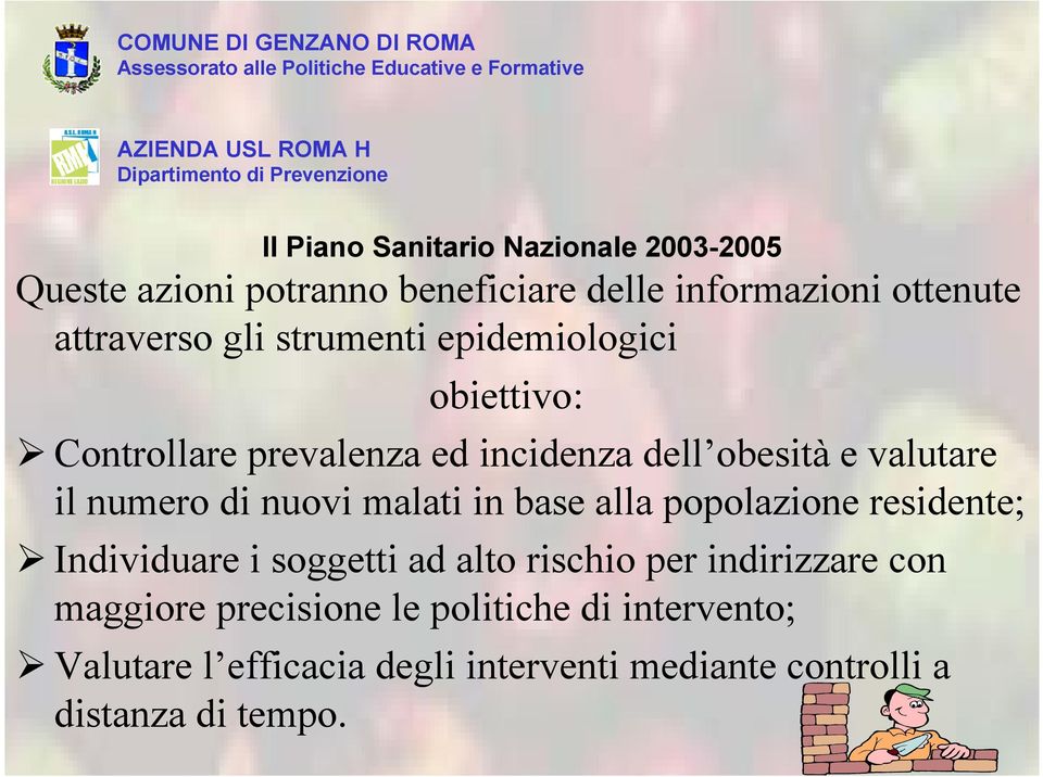 nuovi malati in base alla popolazione residente; Individuare i soggetti ad alto rischio per indirizzare con