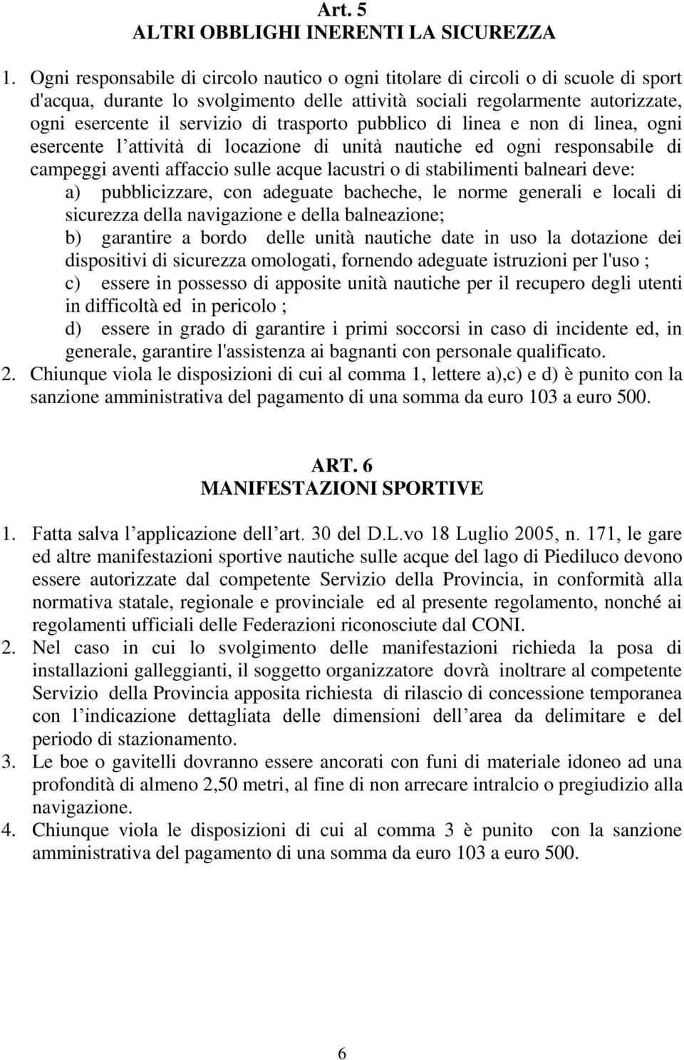 trasporto pubblico di linea e non di linea, ogni esercente l attività di locazione di unità nautiche ed ogni responsabile di campeggi aventi affaccio sulle acque lacustri o di stabilimenti balneari